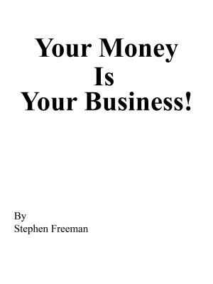 Your Money Is Your Business!