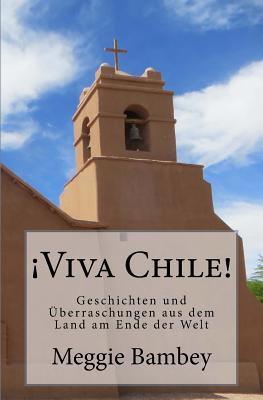 ¡Viva Chile!: Geschichten und Überraschungen aus dem Land am Ende der Welt (German Edition)