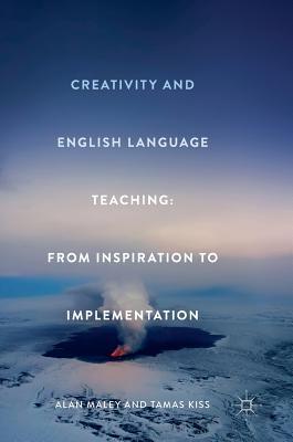 Creativity and English Language Teaching: From Inspiration to Implementation (Hardcover)