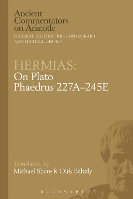 Hermias: On Plato Phaedrus 227A–245E (Ancient Commentators on Aristotle)