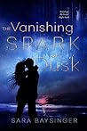 The Vanishing Spark of Dusk by Sara Baysinger The Vanishing Spark of Dusk by Sara Baysinger