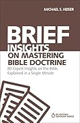 Brief Insights on Mastering Bible Doctrine: 80 Expert Insights on the Bible, Explained in a Single Minute