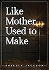 Like Mother Used To Make by Shirley Jackson