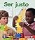Ser justo (Being Fair) (Mi primer paso al mundo real: Civismo (First Step Nonfiction: Citizenship))