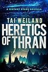 Heretics of Thran by Tai Weiland Heretics of Thran by Tai Weiland