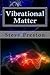 Vibrational Matter