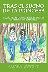 Tras el sueño de la princesa by Amalia Vásquez