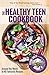 The Healthy Teen Cookbook by Remmi Smith