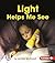Light Helps Me See (First Step Nonfiction: Light and Sound)