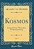Kosmos, Vol. 1: Entwurf Einer Physischen Weltbeschreibung (Classic Reprint) (German Edition)