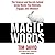Magic Words: The Science and Secrets behind Seven Words That Motivate, Engage, and Influence