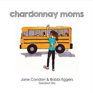 Chardonnay Moms: Jane & Bobbi's Greatest Hits (Paperback)