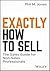 Exactly How to Sell: The Sales Guide for Non-Sales Professionals