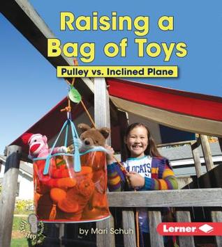 Raising a Bag of Toys: Pulley vs. Inclined Plane (First Step Nonfiction: Simple Machines to the Rescue)