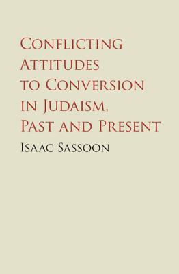 Conflicting Attitudes to Conversion in Judaism, Past and Present