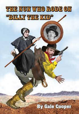 Blandina Segale, the Nun Who Rode on Billy the Kid: Sleuthing A Foisted Frontier Fable (Hardcover)