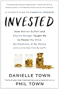 Invested: How Warren Buffett and Charlie Munger Taught Me to Master My Mind, My Emotions, and My Money (with a Little Help from My Dad)