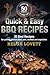 Quick & Easy BBQ Recipes: 35 Best Recipes for grilling chicken, beef, pork, seafood and vegetables