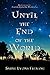 Until the End of the World ...