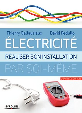 Electricité : réaliser son installation électrique par soi-même (French Edition)