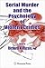 Serial Murder and the Psychology of Violent Crimes
