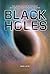 Black Holes: The Weird Science of the Most Mysterious Objects in the Universe