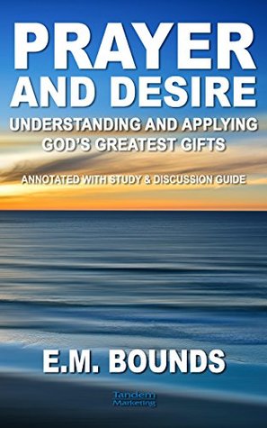 Prayer and Desire: Understanding and Applying God's Greatest Gifts (Necessities of Prayer Book 3)
