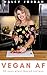 Vegan AF: 20 Easy to Follow...