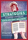 Strategies to Support Struggling Adolescent Readers, Grades 6-12