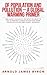 Of Population and Pollution - A Global Warming Primer: One Man’s Thoughts on What We Need to Do to Prevent Human Extinction from Overpopulation and Global Warming
