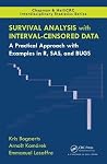 Survival Analysis with Interval-Censored Data: A Practical Approach with Examples in R, SAS, and BUGS (Chapman & Hall/CRC Interdisciplinary Statistics) Survival Analysis with Interval-Censored Data: A Practical Approach with Examples in R, SAS, and BUGS (Chapman & Hall/CRC Interdisciplinary Statistics)