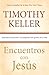 Encuentros con Jesús: Respuestas inesperadas a las preguntas más grandes de la vida