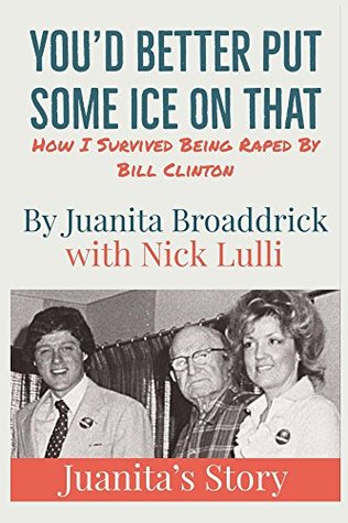 You'd Better Put Some Ice On That: How I Survived Being Raped by Bill Clinton (Kindle Edition)