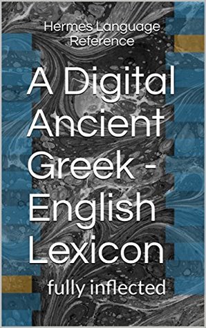 Middle Liddell. A Digital Ancient Greek - English Lexicon: fully inflected (Hermes Language Reference Book 6)