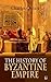 The History of Byzantine Empire: Byzantium and the Eastern Roman Empire, 330-1453: Roman tradition, Greek culture, Orthodoxy, Justinian and the Crusades
