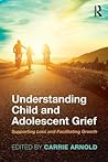 Understanding Child and Adolescent Grief: Supporting Loss and Facilitating Growth