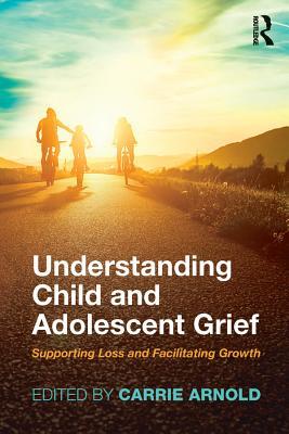 Understanding Child and Adolescent Grief: Supporting Loss and Facilitating Growth (Series in Death, Dying, and Bereavement)