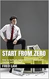 START FROM ZERO: How to build an online business when you're starting with nothing START FROM ZERO: How to build an online business when you're starting with nothing