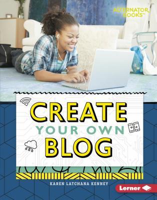 Create Your Own Blog (Digital Makers (Alternator Books ® ))