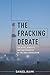The Fracking Debate: The Risks, Benefits, and Uncertainties of the Shale Revolution (Center on Global Energy Policy Series)