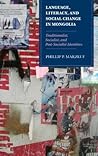 Language, Literacy, and Social Change in Mongolia: Traditionalist, Socialist, and Post-Socialist Identities (Contemporary Central Asia: Societies, Politics, and Cultures)