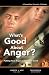 What's Good About Anger? Putting Your Anger to Work for Good by Lynette J. Hoy