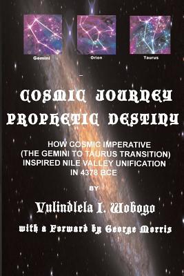 Cosmic Journey, Prophetic Destiny: How Cosmic Imperative (the Twins to Bull Transition) Inspired Nile Valley Unification in 4378 BC