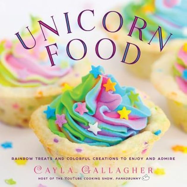 Unicorn Food: Rainbow Treats and Colorful Creations to Enjoy and Admire (Whimsical Treats)