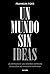 Un mundo sin ideas: La amen...