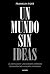 Un mundo sin ideas: La amenaza de las grandes tecnológicas a nuestra identidad (Contextos) (Spanish Edition)