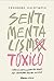 Sentimentalismo tóxico: Cómo el culto a la emoción pública está corroyendo nuestra sociedad (Alianza Ensayo) (Spanish Edition)