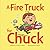 A Fire Truck for Chuck