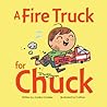 A Fire Truck for Chuck by Annika Dunklee