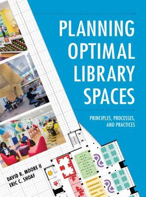 Planning Optimal Library Spaces: Principles, Processes, and Practices (Hardcover)